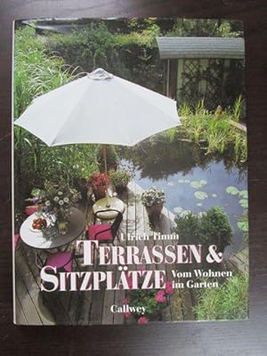 Terrassen & Sitzplätze. Vom Wohnen im Garten. Unter Mitarbeit von Hannelore Timm. Vorwort von Ros...