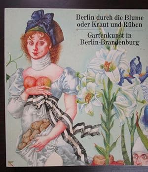 Bild des Verkufers fr Berlin durch die Blume oder Kraut und Rben. Gartenkunst in Berlin-Brandenburg. - Herausgegeben im Auftrag des Senators fr Stadtentwicklung und Umweltschutz. zum Verkauf von Antiquariat Maralt