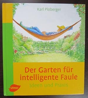 Der Garten für intelligente Faule. - Ideen und Praxis. Das etwas andere Gartenbuch.