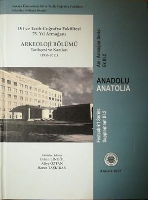 Arkeoloji Bölümü. Tarihcesi ve Kazilari (1936-2011). Dil ve Tarih-Cografya Fakültesi 75. Yil Arma...