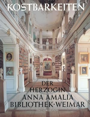 Kostbarkeiten der Herzogin Anna Amalia Bibliothek Weimar. Herausgegeben von der Herzogin Anna Ama...