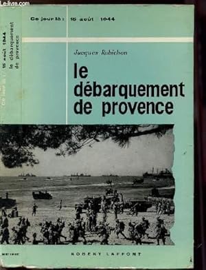 Image du vendeur pour LE DEBARQUEMENT DE PROVENCE- COLLECTION " CE JOUR LA" : 15 AOUT 1944 mis en vente par Le-Livre