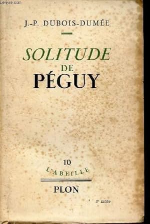 Imagen del vendedor de SOLITUDE DE PEGUY / N10 DE LA COLLECTION "L'ABEILLE". a la venta por Le-Livre