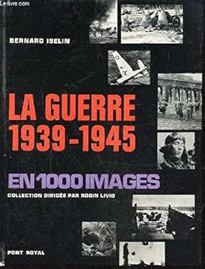 Seller image for Bernard Iselin. La Guerre 1939-1945 : En 1000 images for sale by JLG_livres anciens et modernes