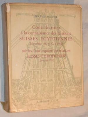 Seller image for Contributions  la connaissance des relations Suisses - gyptiennes (d'environ 100  1949) suivies d'une esquisse des relations Suisses - thiopiennes (jusqu'en 1952) for sale by Nigel Smith Books