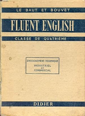 Seller image for FLUENT ENGLISH, COURS D'ANGLAIS PARLE ET ECRIT A L'USAGE DE LA CLASSE DE 4e, ENSEIGNEMENT MODERNE COURT, ENSEIGNEMENT TECHNIQUE for sale by Le-Livre