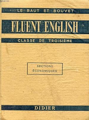 Seller image for FLUENT ENGLISH, COURS D'ANGLAIS PARLE ET ECRIT, ENSEIGNEMENT TECHNIQUE, SECTIONS ECONOMIQUES, CLASSE DE 3e, 1re ANNEE SPECIALE A for sale by Le-Livre