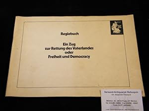 Regiebuch. Ein Zug zur Rettung des Vaterlandes oder Freiheit und Democracy.