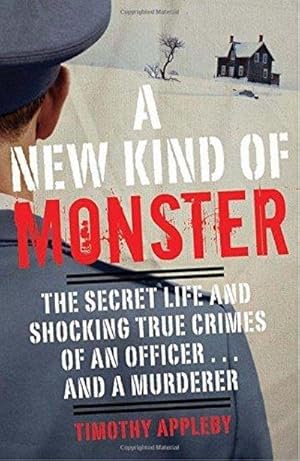 Bild des Verkufers fr A New Kind Of Monster: The Secret Life And Shocking True Crimes Of An Officer . . . And A Murderer zum Verkauf von Fleur Fine Books