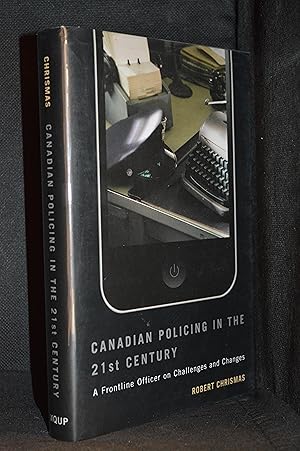 Image du vendeur pour Canadian Policing in the 21st Century; A Frontline Officer on Challenges and Changes mis en vente par Burton Lysecki Books, ABAC/ILAB