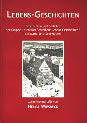 Lebens-Geschichten ~ Geschichten und Gedichte der Gruppe Kreatives Schreiben: Lebens-Geschichten ...