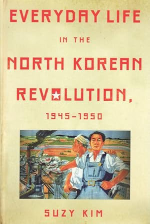 Everyday Life in the North Korean Revolution, 1945-1950.