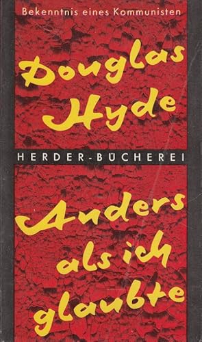 Bild des Verkufers fr Anders als ich glaubte : Der Weg eines Revolutionrs. Douglas Hyde. [Aus d. Engl. bertr. von Annemarie Langens] zum Verkauf von Versandantiquariat Nussbaum