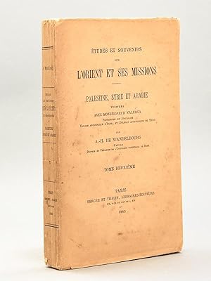 Etudes et Souvenirs sur l'Orient et ses Missions. Palestine, Syrie et Arabie, visitées avec Monse...