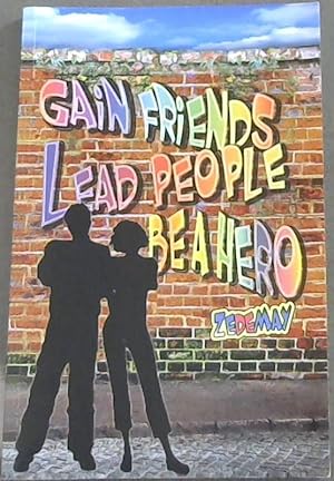 Gain Friends, Lead People, Be a Hero