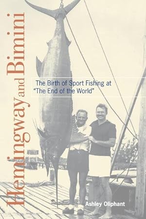 Bild des Verkufers fr Hemingway and Bimini : The Birth of Sport Fishing at "The End of the World" zum Verkauf von GreatBookPrices