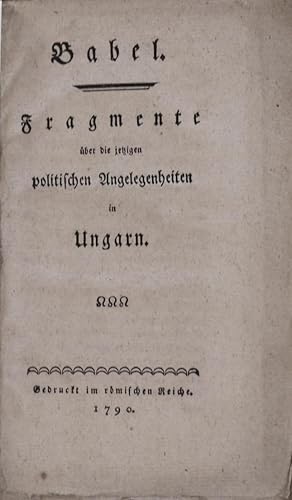 Bild des Verkufers fr Babel. Fragmente ber die jetzigen politischen Angelegenheiten in Ungarn. zum Verkauf von Antiquariat Uwe Turszynski