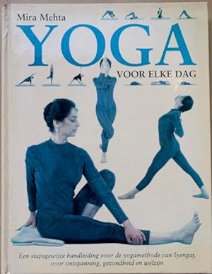 Seller image for YOGA VOOR ELKE DAG. Een stapsgewijze handleiding voor de yogamethode van Iyengar, voor ontspanning, gezondheid en welzijn. for sale by Antiquariaat Van Veen