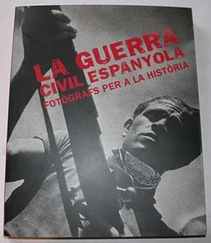 La Guerra Civil Espanyola: Fotografs Per A La Historia
