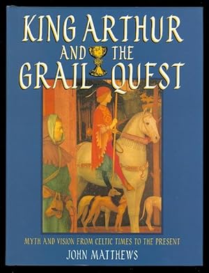 KING ARTHUR AND THE GRAIL QUEST: MYTH AND VISION FROM CELTIC TIMES TO THE PRESENT.