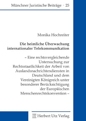 Bild des Verkufers fr Die heimliche berwachung internationaler Telekommunikation : Eine rechtsvergleichende Untersuchung zur Rechtsstaatlichkeit der Arbeit von Auslandsnachrichtendiensten in Deutschland und dem Vereinigten Knigreich unter besonderer Bercksichtigung der Europischen Menschenrechtskonvention. Dissertationsschrift zum Verkauf von AHA-BUCH GmbH