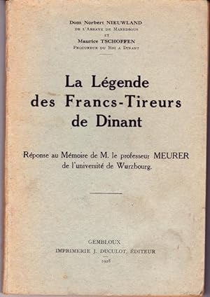 La légende des Francs-Tireurs de Dinant. Réponse au Mémoire de M. le professeur Meurer de l'unive...