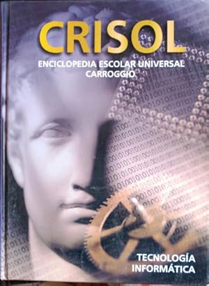 CRISOL. ENCICLOPEDIA ESCOLAR UNIVERSAL CARROGIO. TECNOLOGIA INFORMATICA.