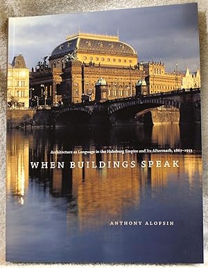 When Buildings Speak: Architecture As Language in the Habsburg Empire and Its Aftermath, 1867-1933