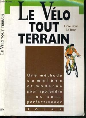 Seller image for LE VELO TOUT TERRAIN - une mthode complete et moderne pour apprendre ou se perfectionner for sale by Le-Livre