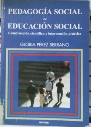 Seller image for PEDAGOGIA SOCIAL. EDUCACION SOCIAL. CONSTRUCCION CIENTIFICA E INTERVENCION PRACTICA for sale by ALZOFORA LIBROS