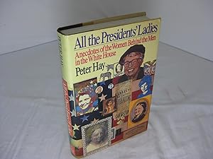 Seller image for ALL THE PRESIDENTS' LADIES: Anecdotes Of The Women Behind The Men In The White House for sale by Frey Fine Books