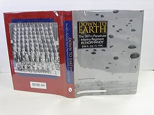 Seller image for Down to Earth: The 507th Parachute Infantry Regiment in Normandy June 6 - July 15, 1944: [Signed] for sale by Amber Unicorn Books