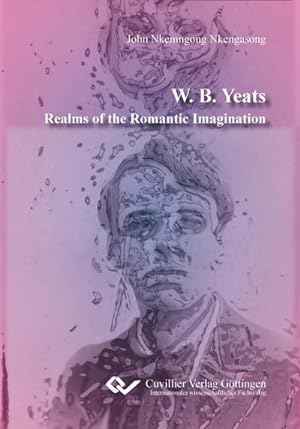Bild des Verkufers fr W. B. Yeats. Realms of the Romantic Imagination zum Verkauf von AHA-BUCH GmbH