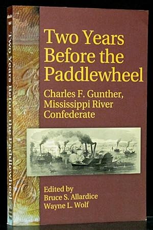 Bild des Verkufers fr Two Years Before the Paddlewheel: Charles F. Gunther, Mississippi River Confederate zum Verkauf von Schroeder's Book Haven