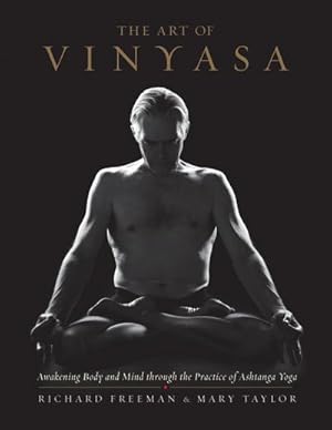 Bild des Verkufers fr The Art of Vinyasa : Awakening Body and Mind Through the Practice of Ashtanga Yoga zum Verkauf von AHA-BUCH GmbH