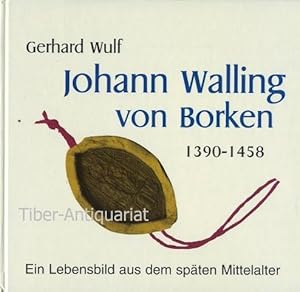Johann Walling von Borken 1390 - 1458. Ein Lebensbild aus dem späten Mittelalter.