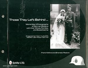 Those They Left Behind . World War II Photographs of German Soldiers with their Wives, Families a...