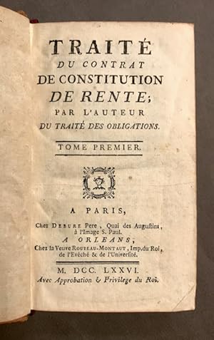 Traité du contrat de constitution de rente ; par l'auteur du Traité des obligations [Pour le tome...