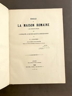 Essai sur la maison romaine à ses différentes époques dans l'Antiquité, le Moyen-Âge et la Renais...