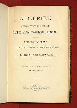 Algerien. (Küste, Atlas und Wüste). Nach 50 Jahren Französischer herrschaft. Reiseschilderung neb...