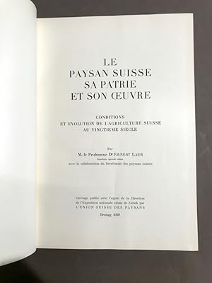 Le paysan suisse, sa patrie et son ?uvre. Conditions et évolution de l'agriculture suisse au ving...