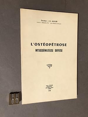 L'ostéopétrose myxoedémateuse diffuse.