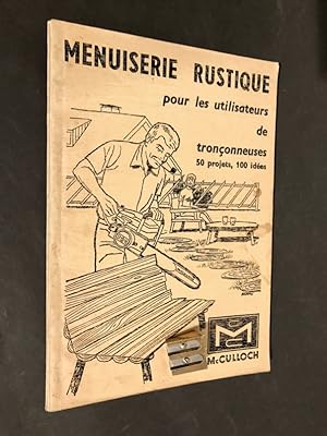 Menuiserie rustique. Faites le vous-même avec une tronçonneuse. 50 projets, 100 idées.