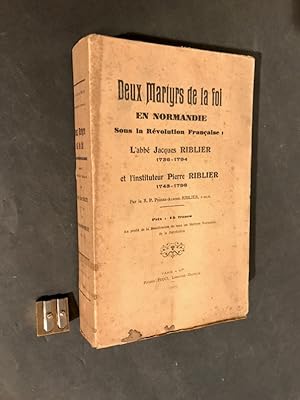 Deux Martyrs de la foi en Normandie Sous la Révolution Française : L'abbé Jacques Riblier 1736 - ...