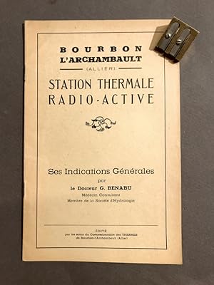 Bourbon l'Archambault. Station thermale radio-active. Ses indications générales.
