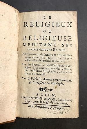 Le Religieux ou religieuse méditant ses devoirs dans une Retraite. Où il trouve trois lectures & ...