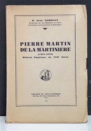 Pierre Martin de La Martinière. (1634 - 1876). Un médecin empirique du XVII° siècle.