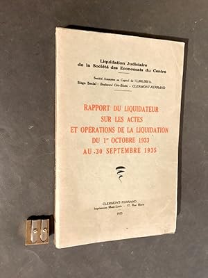 Liquidation Judiciaire de la Société des Économats du Centre. Rapport du liquidateur sur les acte...