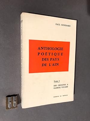 Anthologie poétique des pays de l'Ain. Tome 1 [seul] Des origines à Gabriel Vicaire.