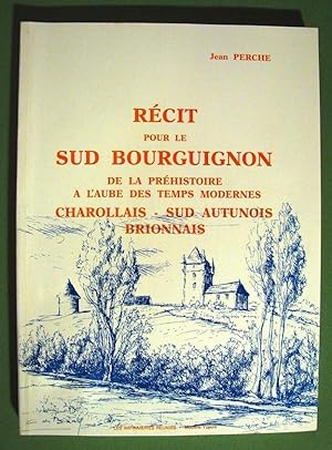 Récit pour le Sud Bourguignon. De la préhistoire à l'aube des temps modernes. Charollais. Sud Aut...